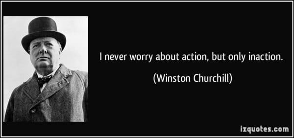 quote-i-never-worry-about-action-but-only-inaction-winston-churchill-37183